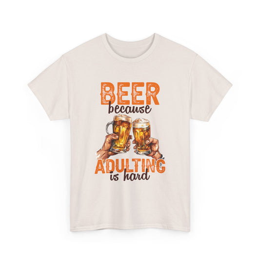 Beer Because Adulting is Hard Alcohol T-Shirt