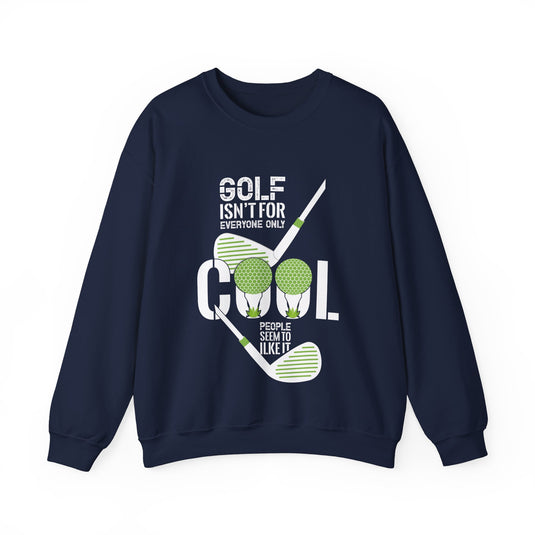 Golf Isn't For Everyone Only Golf Sweatshirt