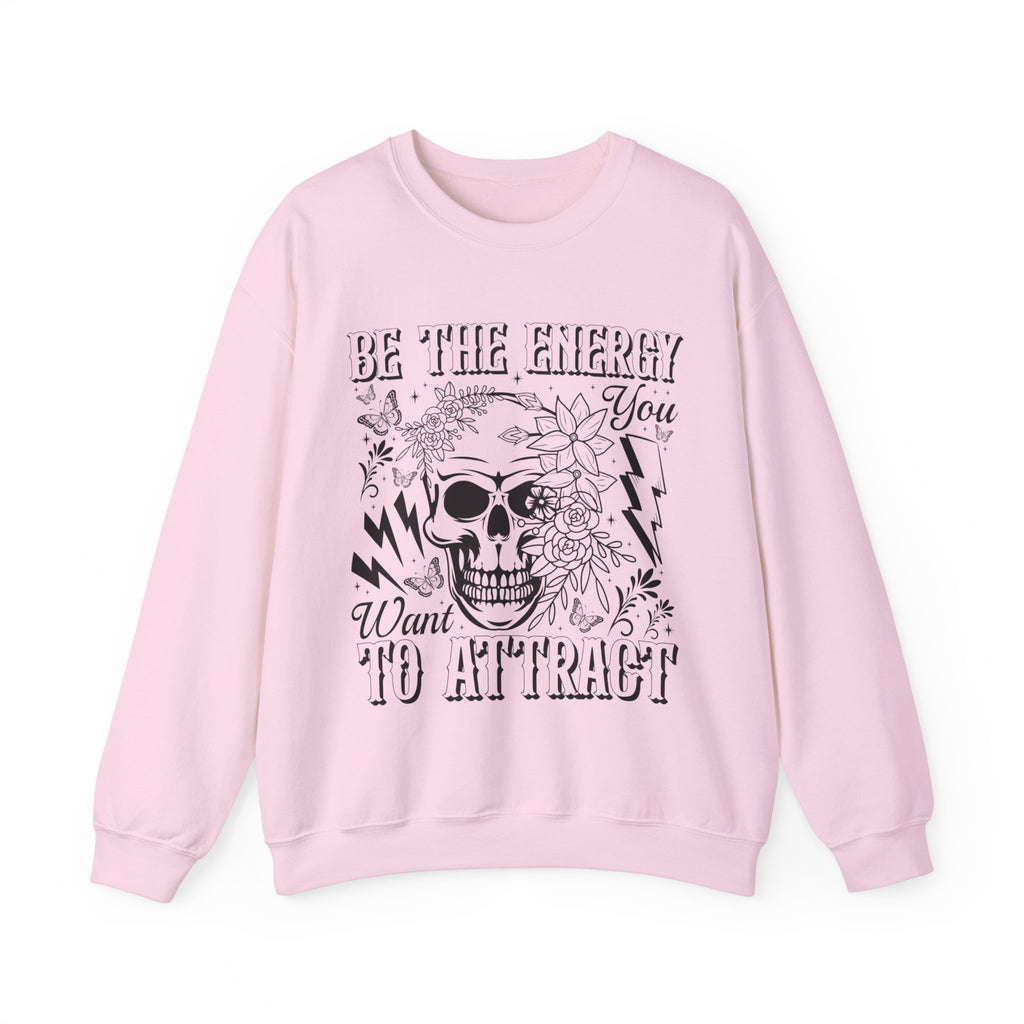 Be The Energy You Want Sweatshirt