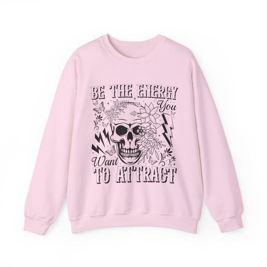 Be The Energy You Want Snarky Skulls Sweatshirt