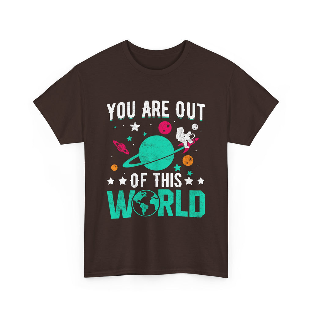 You Are Out Of This World  T-Shirt