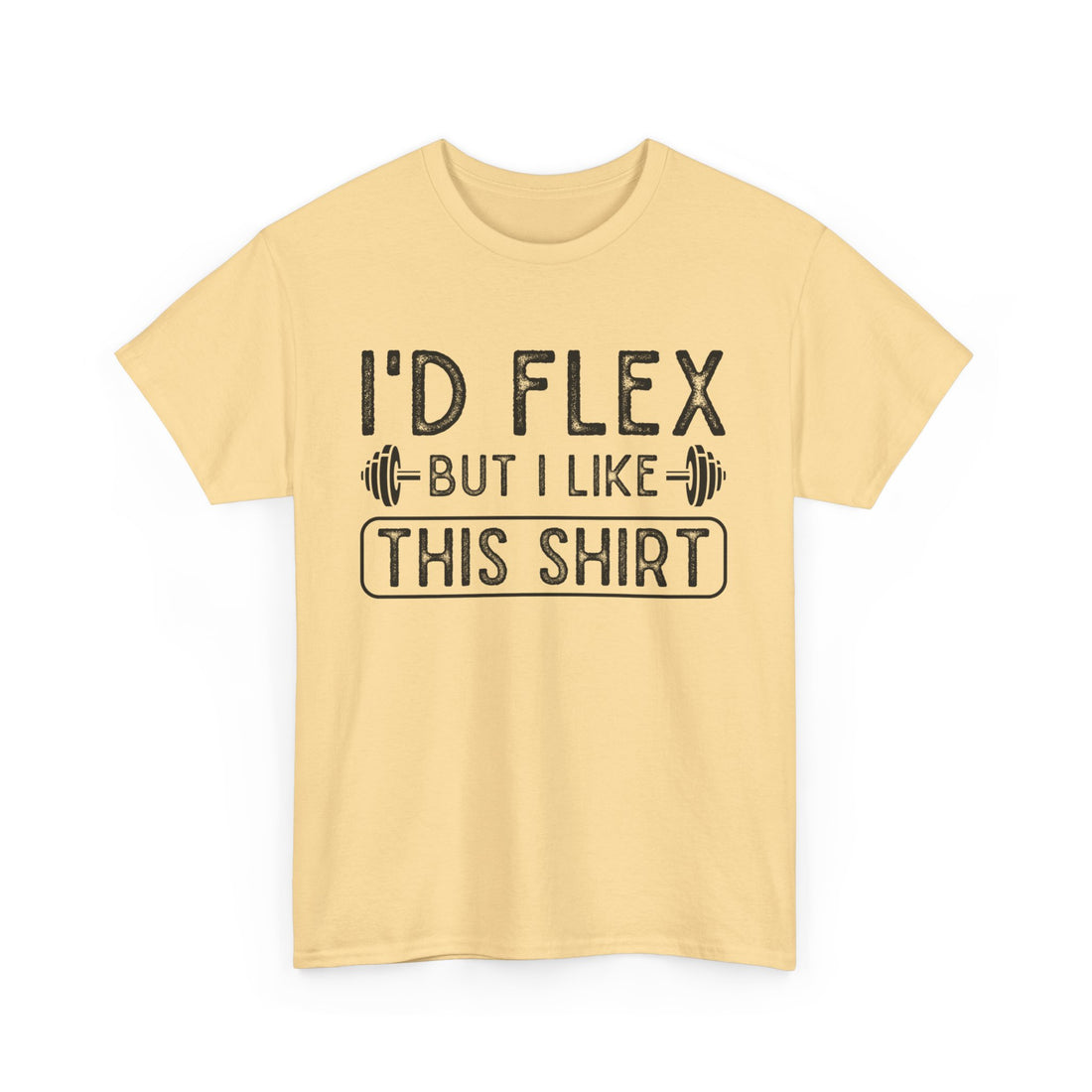 I'd Flex But I Like This Shirt T-Shirt