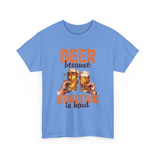 Beer Because Adulting is Hard Alcohol T-Shirt