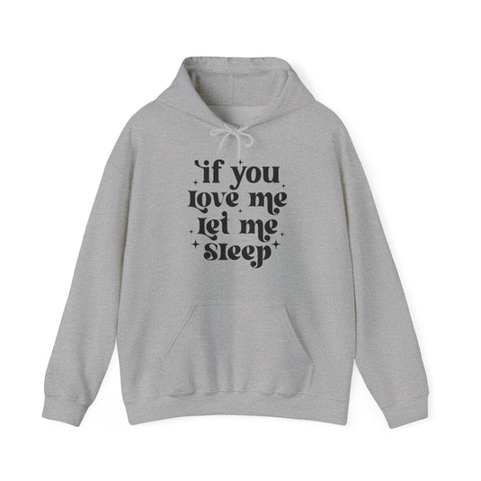 If You Love Me Let Me Sleep Funny Hoodie