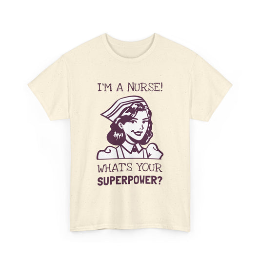 I'm a Nurse What's Your Superpower Streetwear T-Shirt