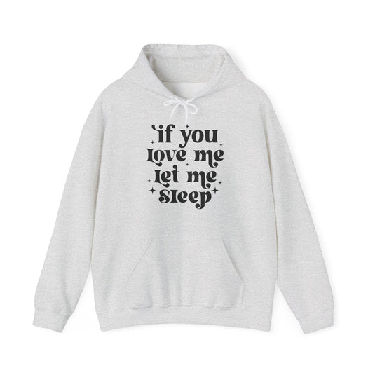 If You Love Me Let Me Sleep Funny Hoodie