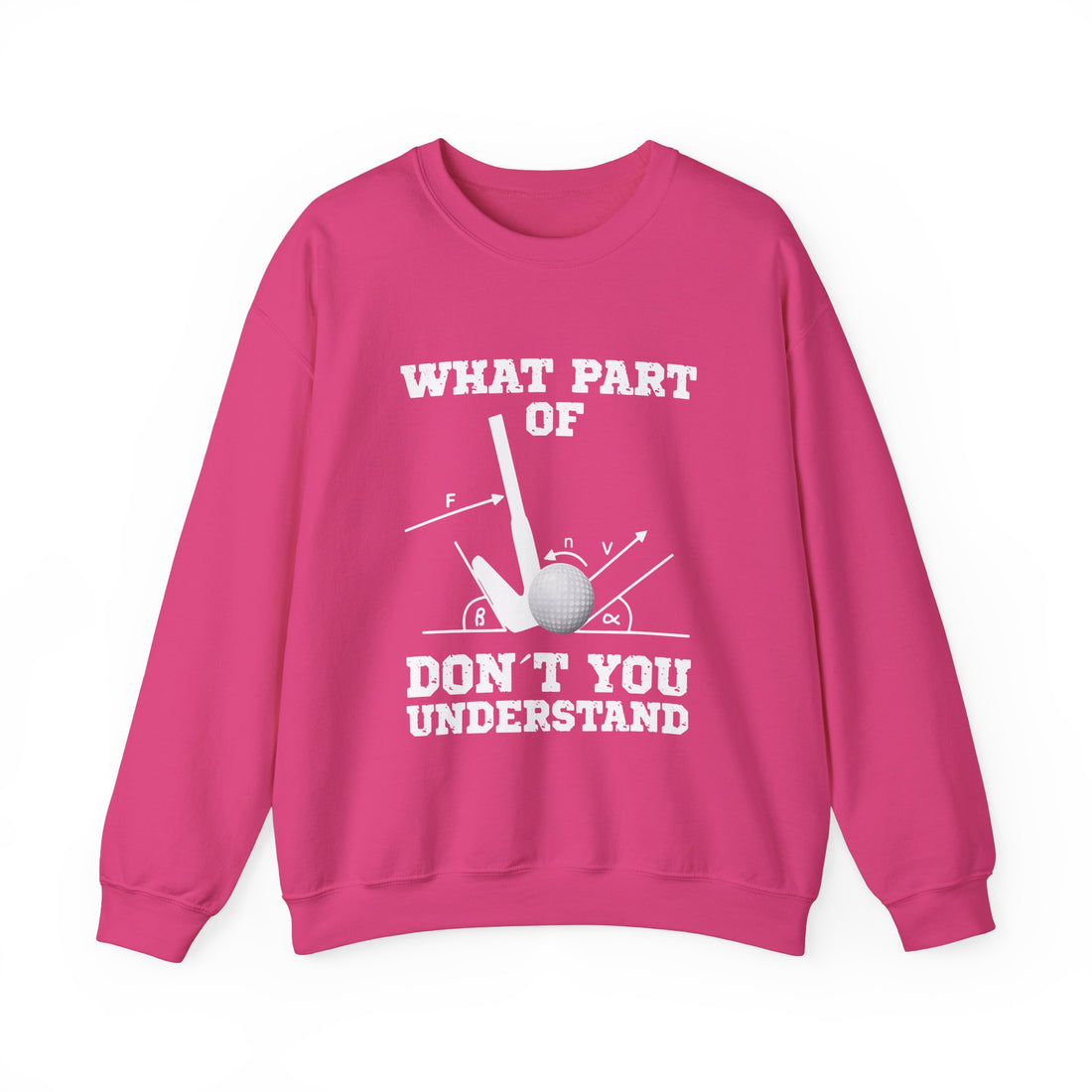 What Part Don't You Understand Sweatshirt