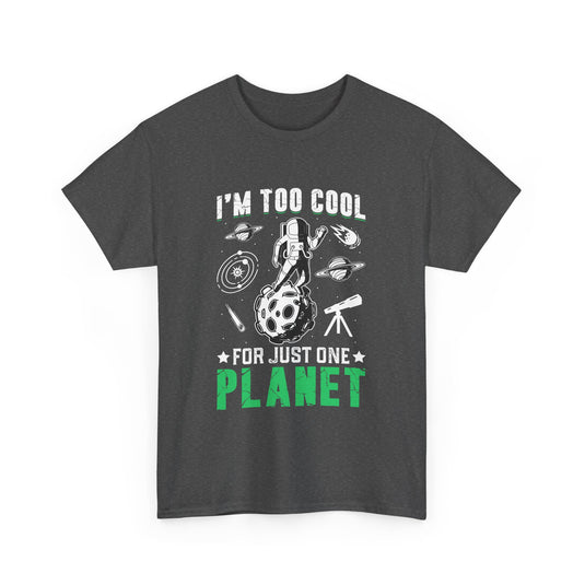 I'm Too Cool For One Planet Space T-Shirt