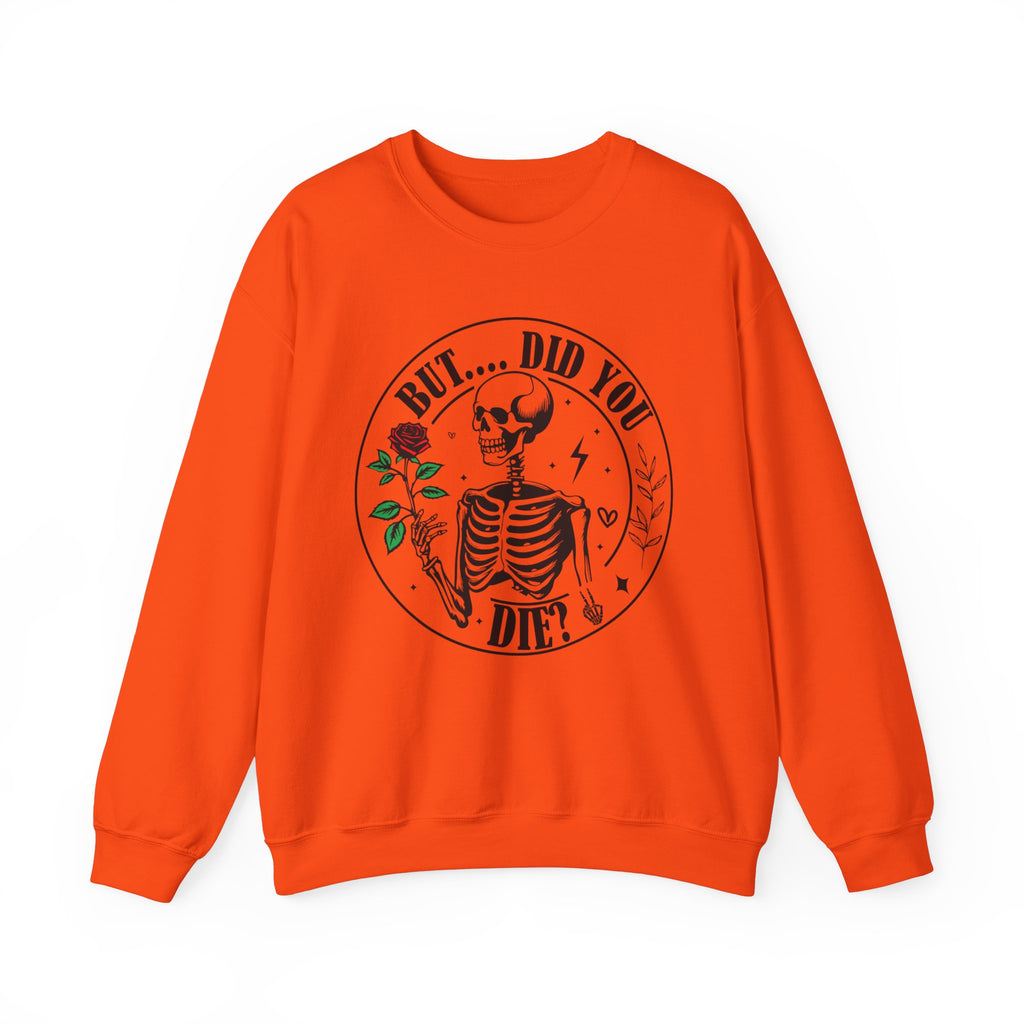 But Did You Die Sweatshirt