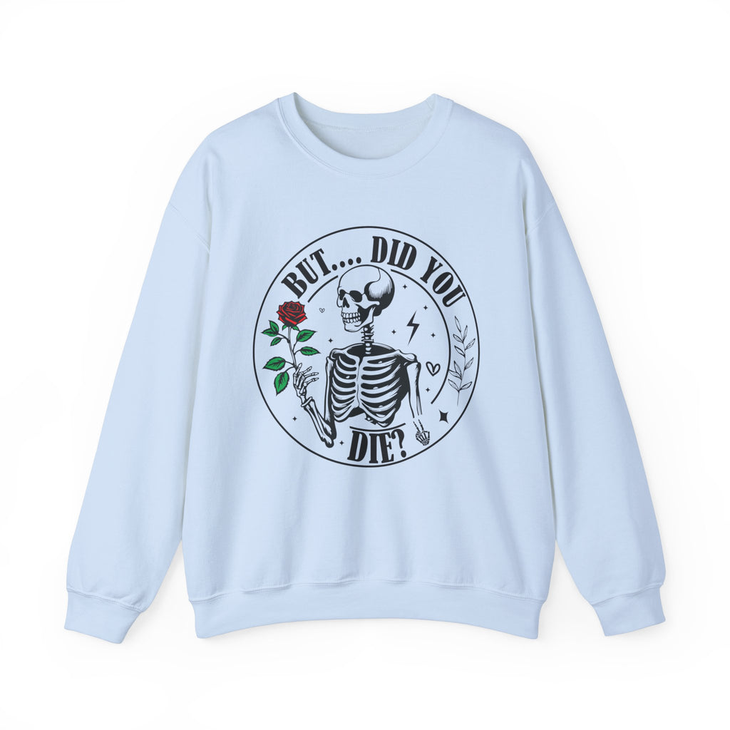 But Did You Die Sweatshirt