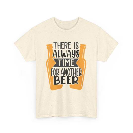 There Is Always Time For Another Beer Alcohol T-Shirt