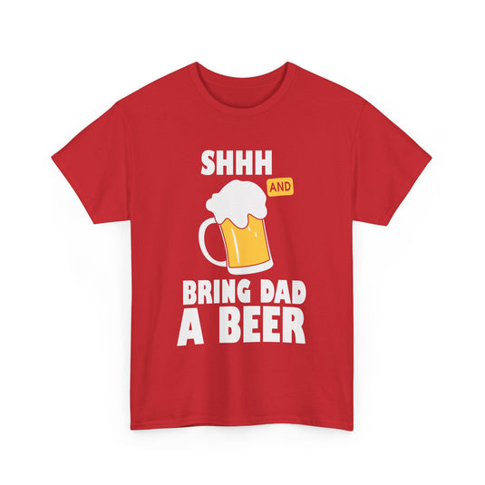 Shhh Bring Dad a Beer Alcohol T-Shirt