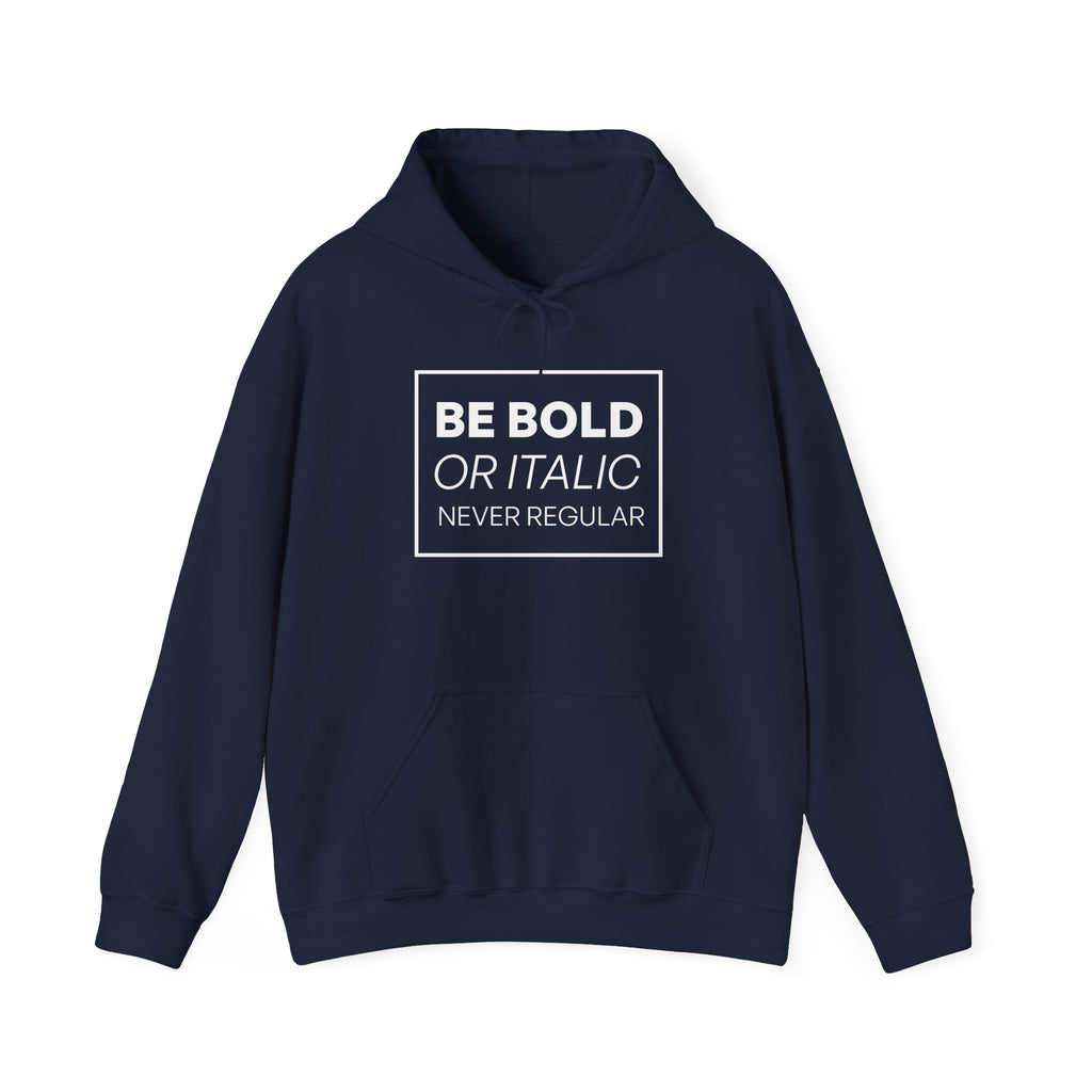 Be Bold Or Italic Never Regular Hoodie