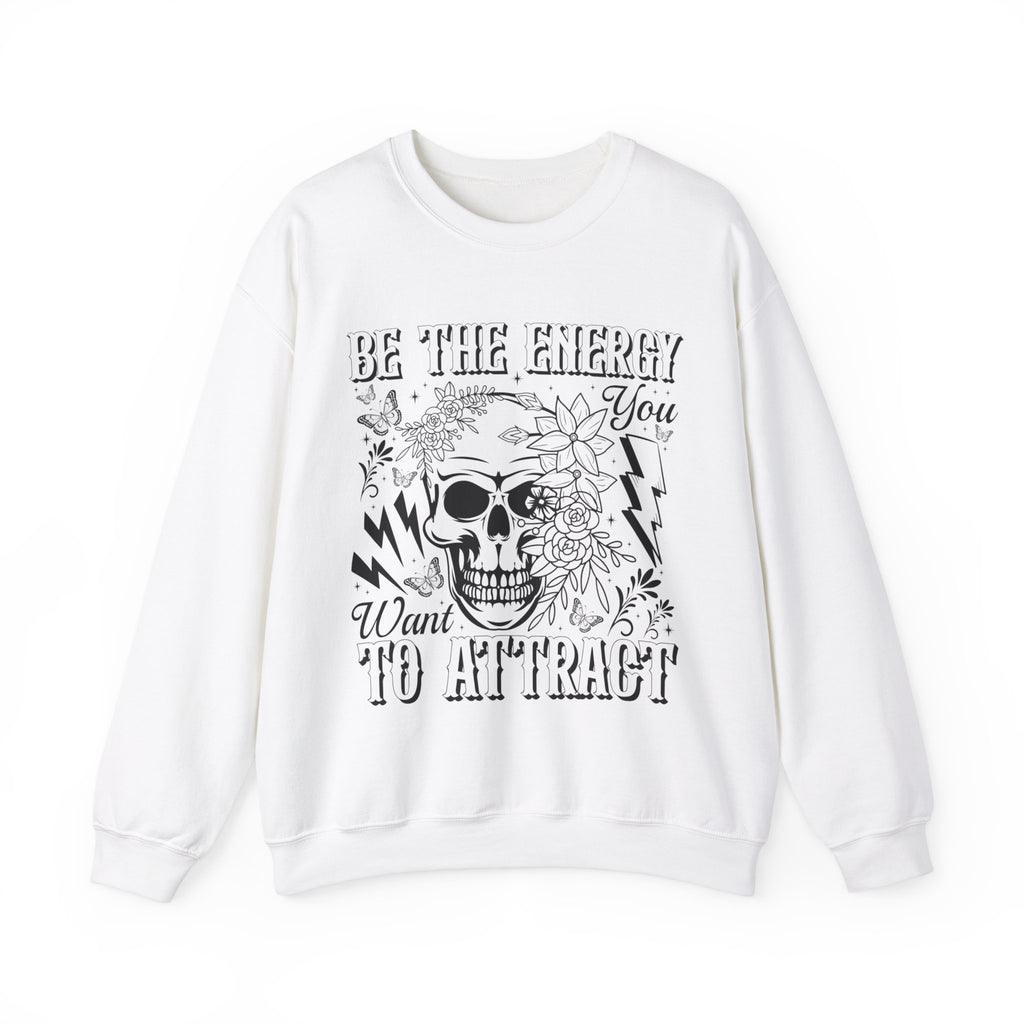 Be The Energy You Want Sweatshirt