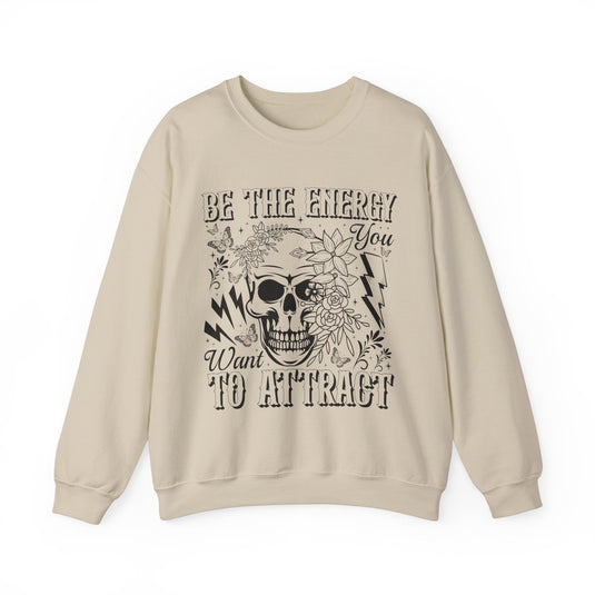 Be The Energy You Want Snarky Skulls Sweatshirt