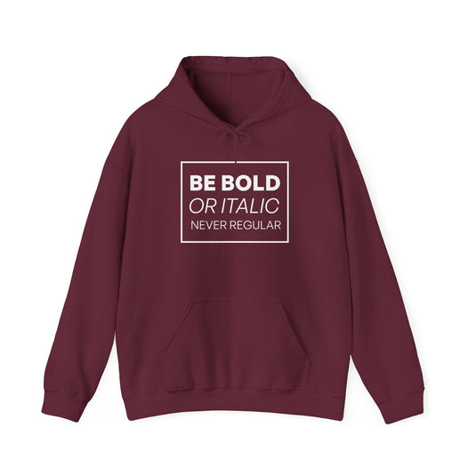 Be Bold Or Italic Never Regular Motivational Hoodie