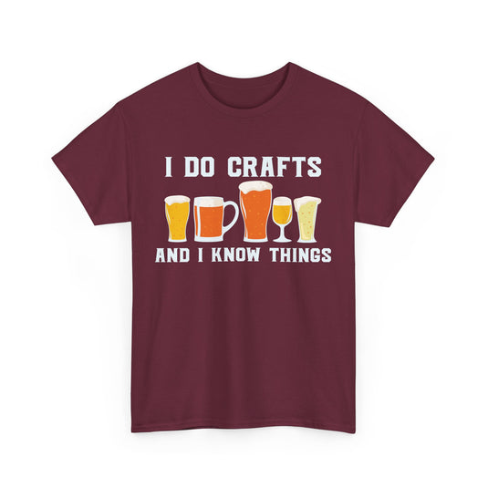 I Do Crafts and I Know Things Alcohol T-Shirt