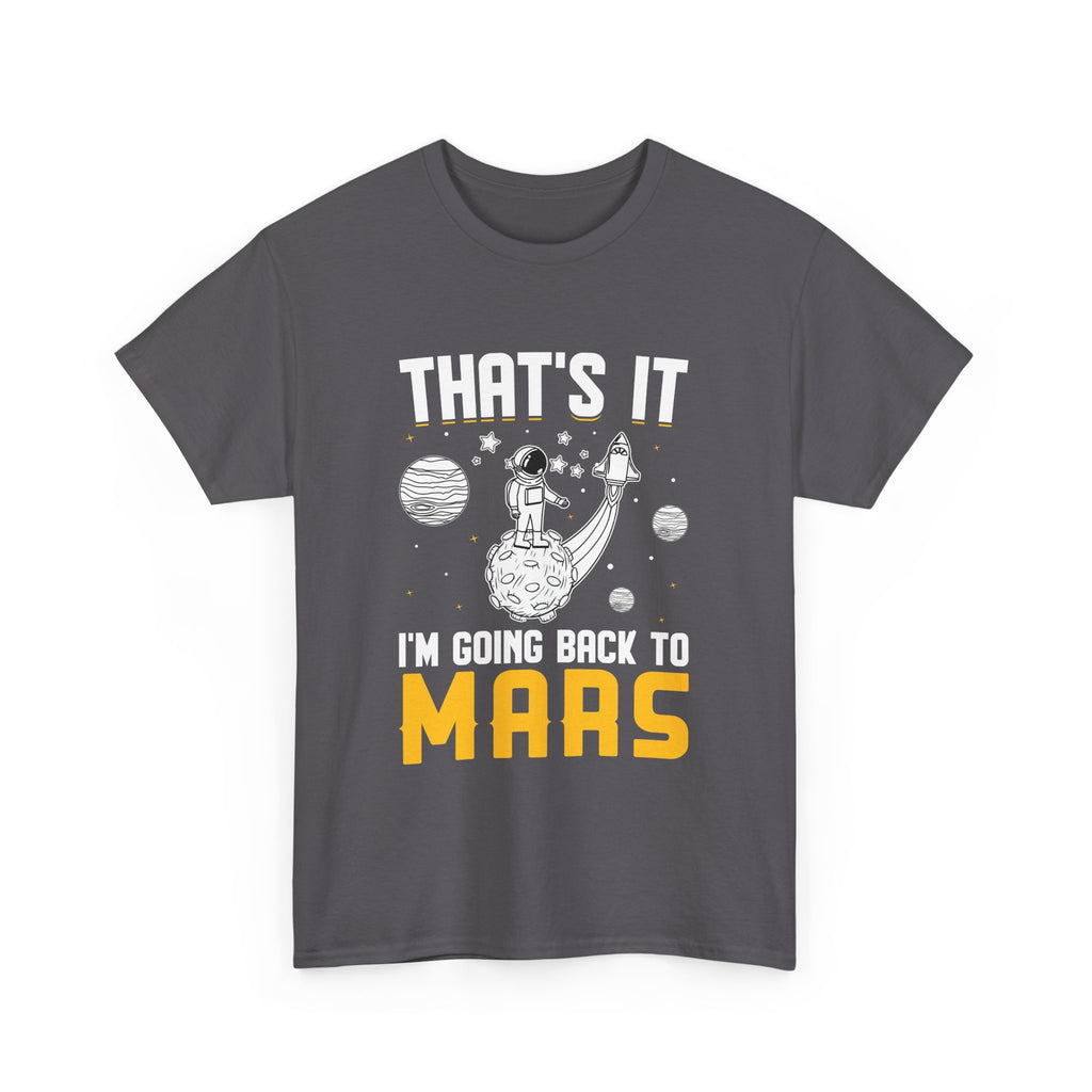 I'm Going Back To Mars  T-Shirt