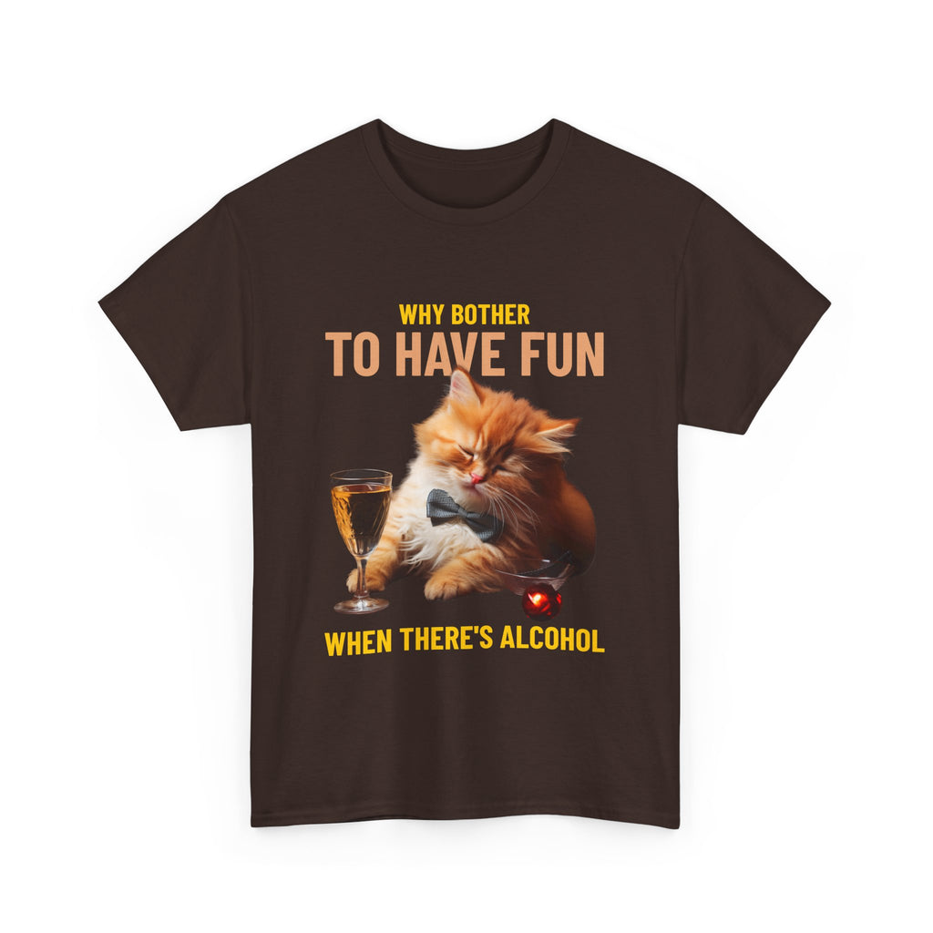 Why Bother To Have Fun Alcohol T-Shirt