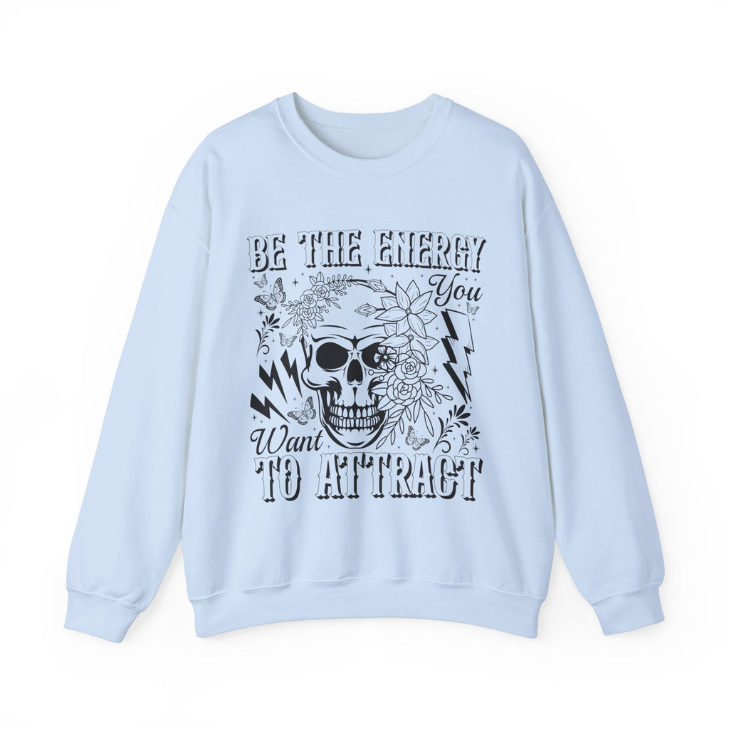 Be The Energy You Want Sweatshirt