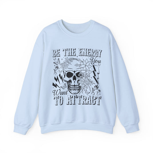 Be The Energy You Want Snarky Skulls Sweatshirt