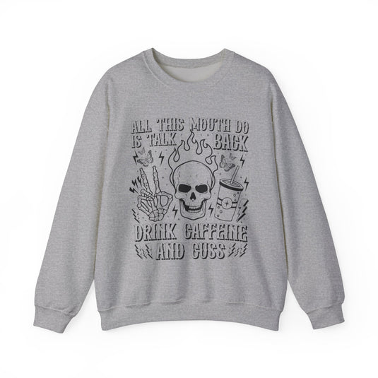 All This Mouth Do Is Talk Back Snarky Skulls Sweatshirt