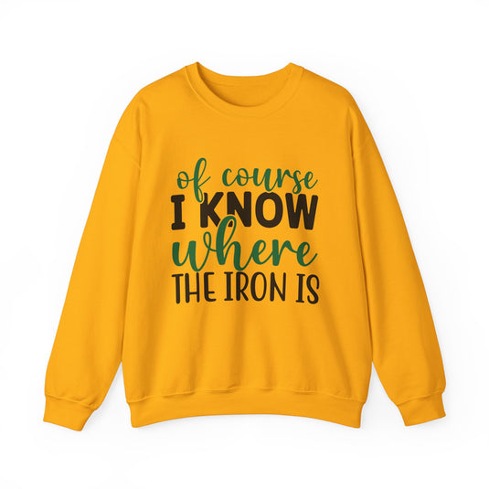 Of Course I Know Where The Iron Is Golf Sweatshirt