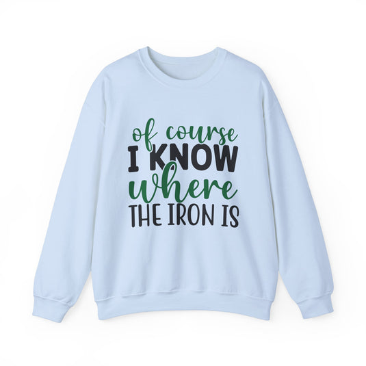 Of Course I Know Where The Iron Is Golf Sweatshirt