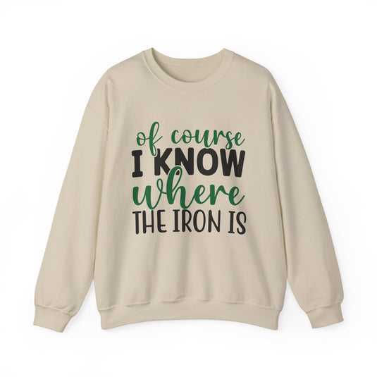 Of Course I Know Where The Iron Is Golf Sweatshirt