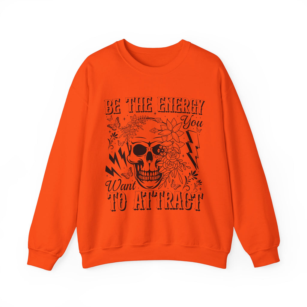 Be The Energy You Want Sweatshirt