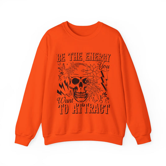 Be The Energy You Want Snarky Skulls Sweatshirt