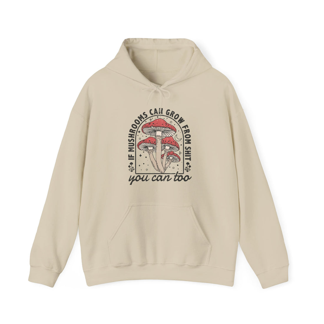 If Mushrooms Can Grow From Shit Hoodie