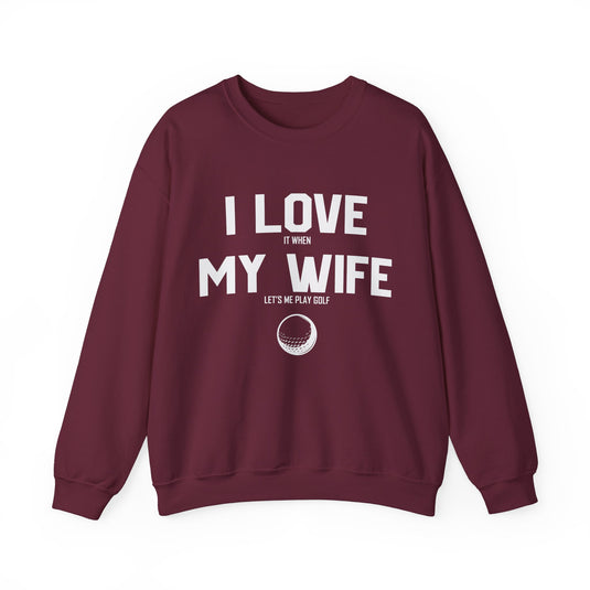 I Love My Wife Golf Sweatshirt