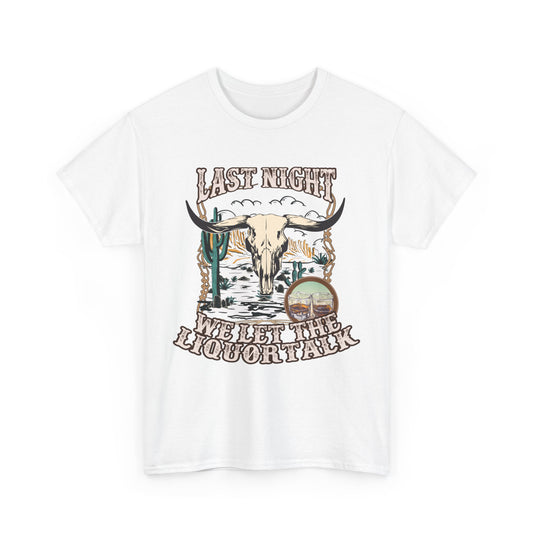 Last Night We Let The Liquor Talk Western T-Shirt