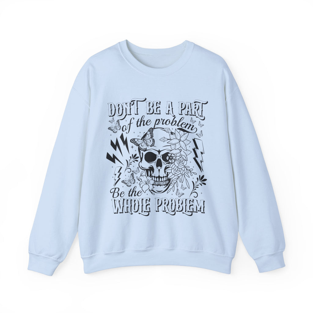 Dont Be Apart Of The Problem Sweatshirt