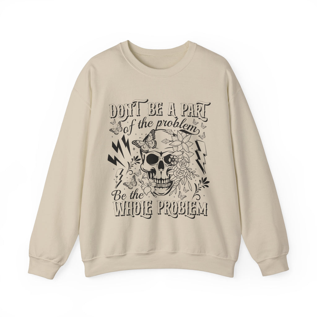 Dont Be Apart Of The Problem Sweatshirt