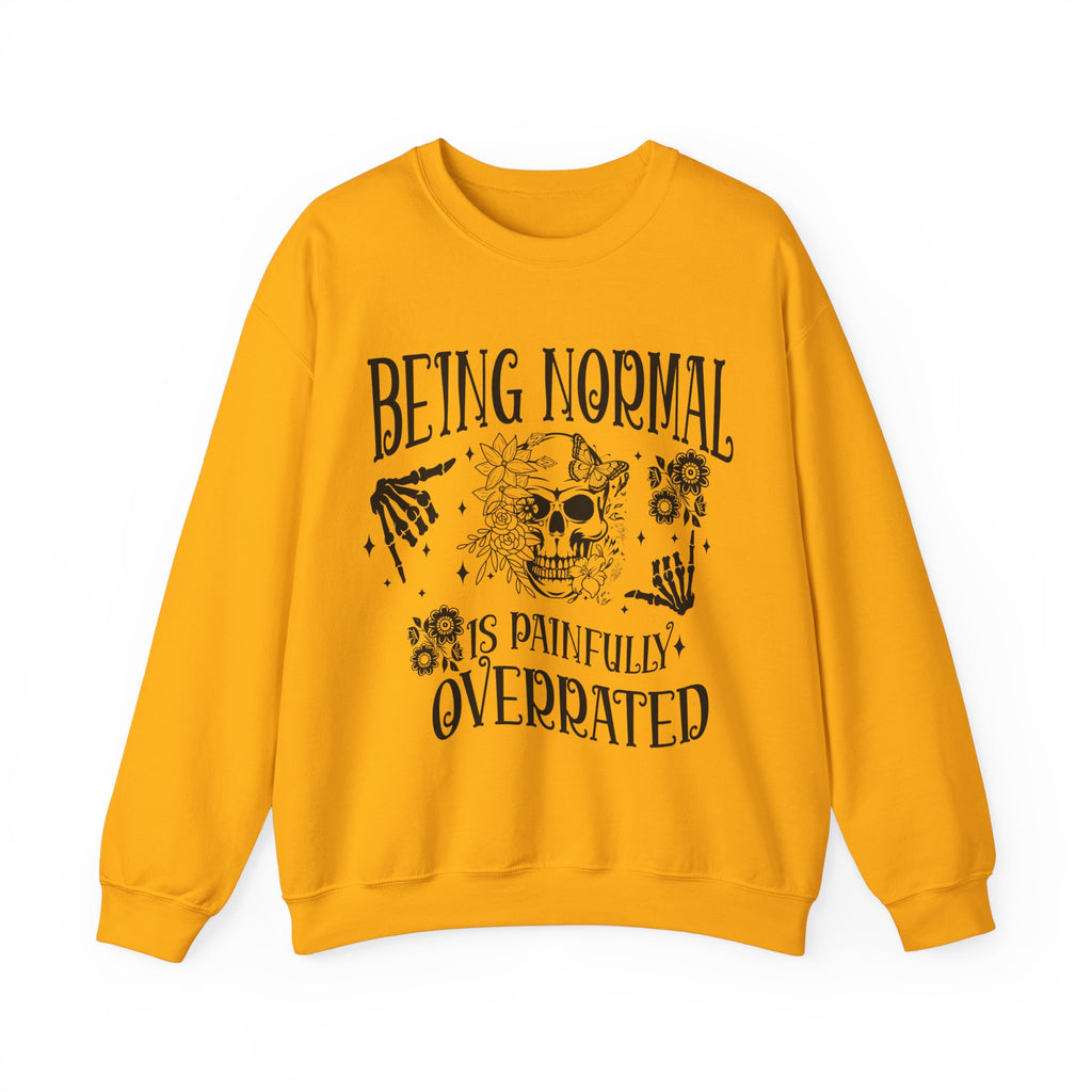 Being Normal Is Painfully Overated Sweatshirt