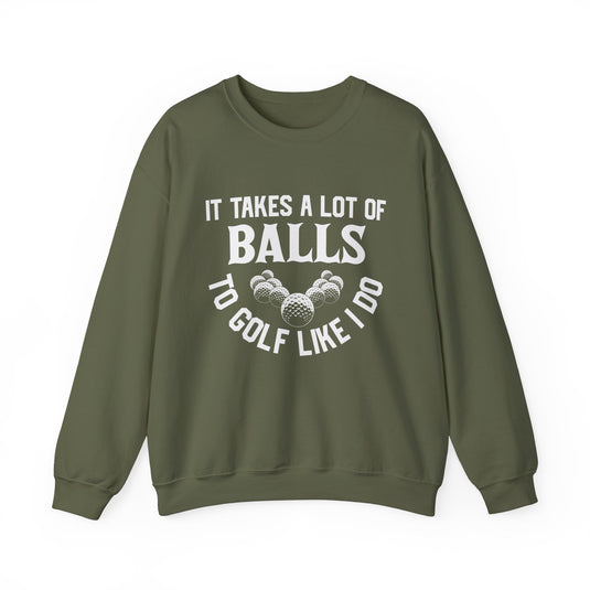 It Takes A Lot Of Balls Golf Sweatshirt