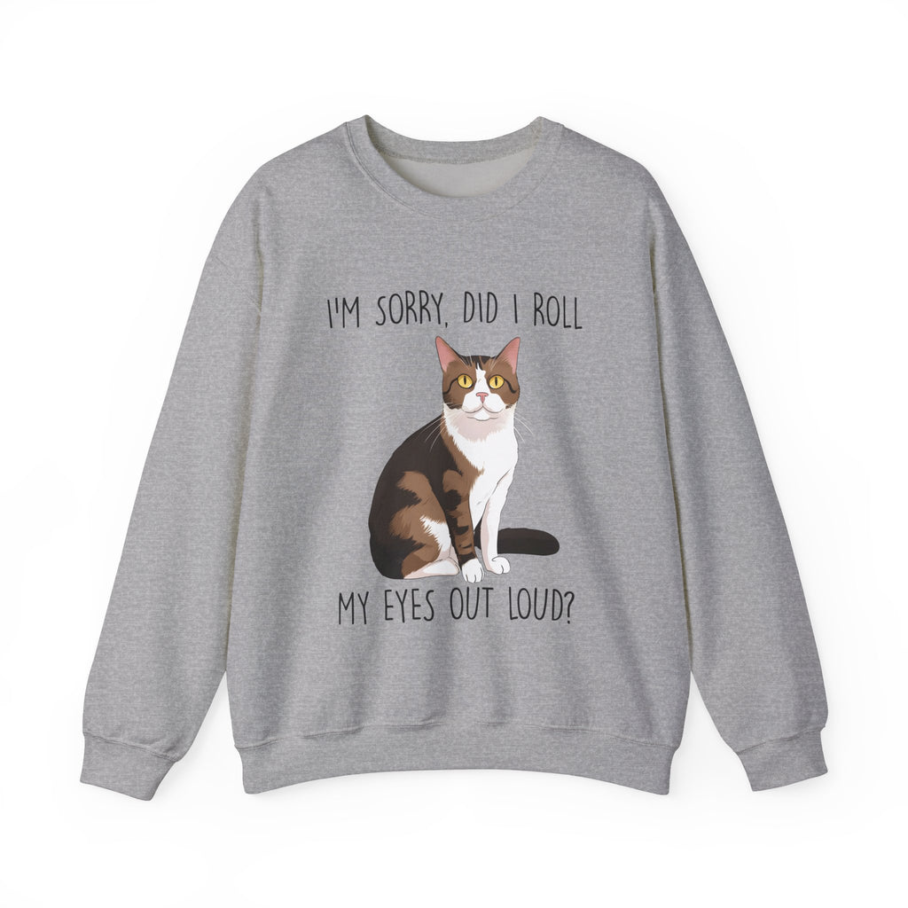 I'm Sorry, Did I Roll My Eyes Sweatshirt