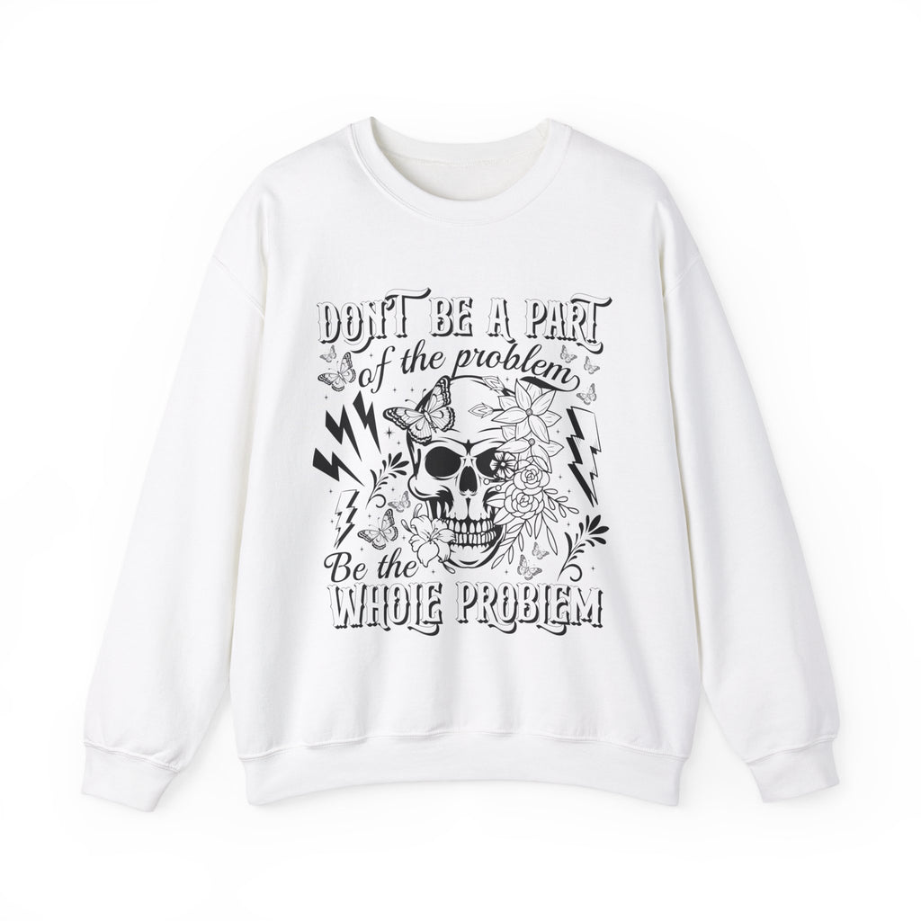 Dont Be Apart Of The Problem Sweatshirt