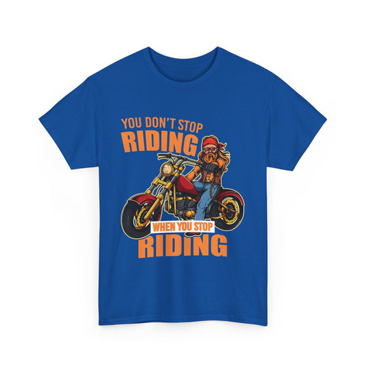 You Don't Stop Riding Motorcycle T-Shirt