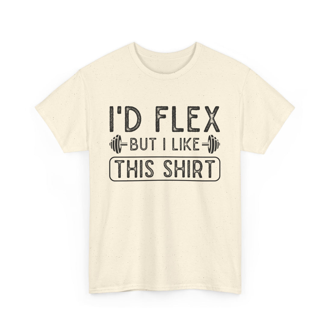 I'd Flex But I Like This Shirt T-Shirt