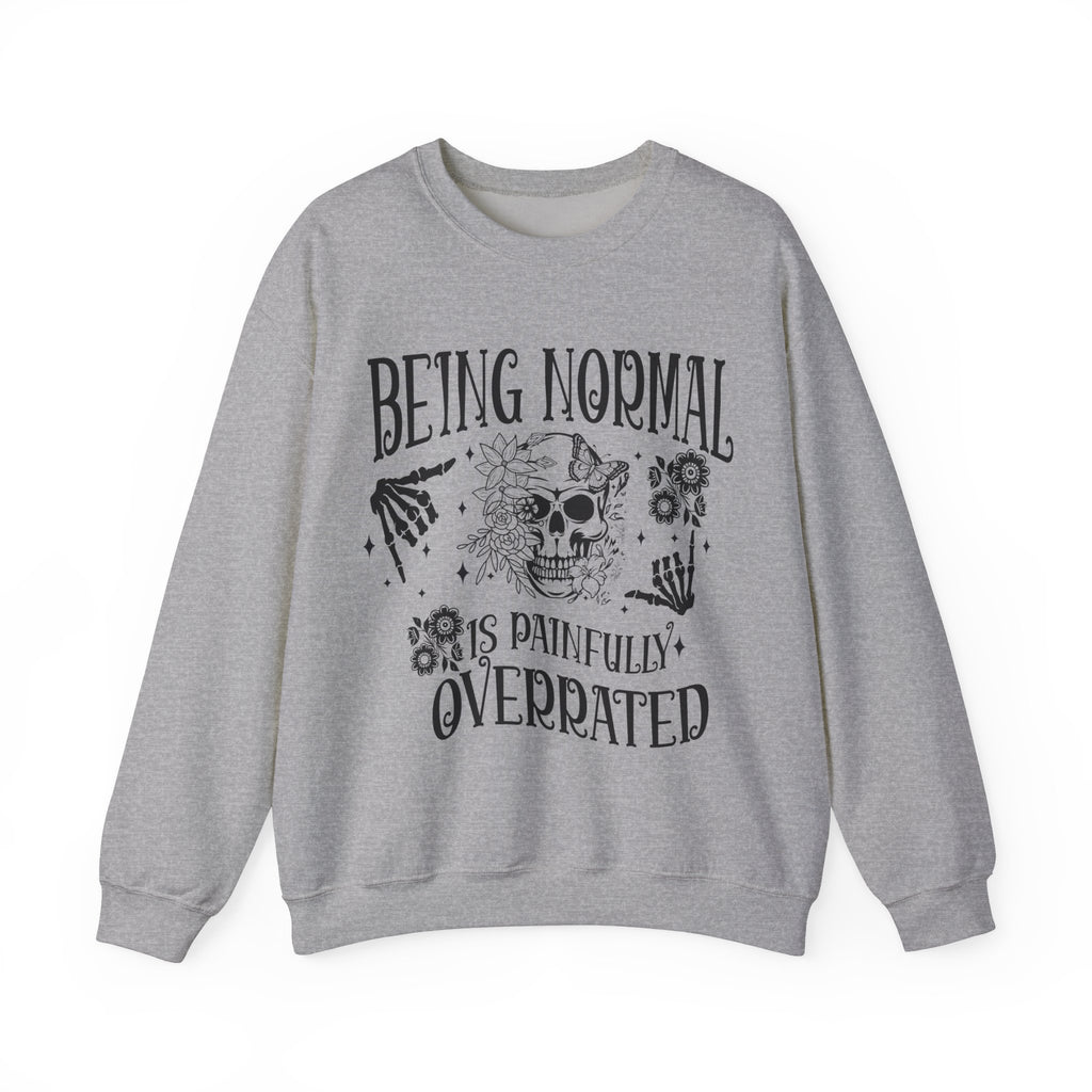 Being Normal Is Painfully Overated Sweatshirt