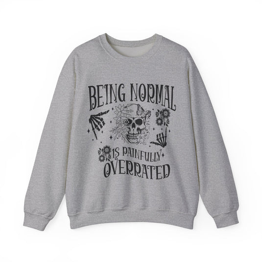 Being Normal Is Painfully Overated Snarky Skulls Sweatshirt