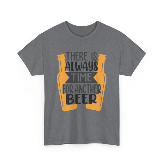 There Is Always Time For Another Beer Alcohol T-Shirt