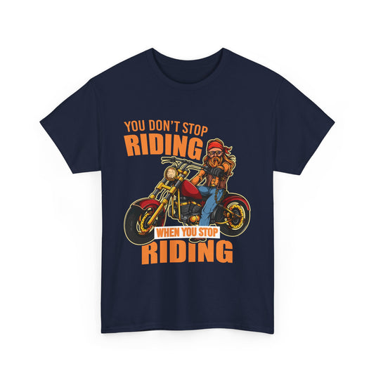 You Don't Stop Riding Motorcycle T-Shirt