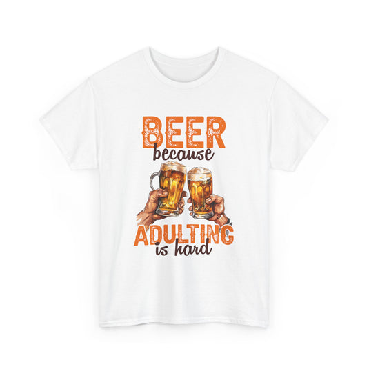 Beer Because Adulting is Hard Alcohol T-Shirt