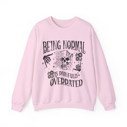 Being Normal Is Painfully Overated Snarky Skulls Sweatshirt