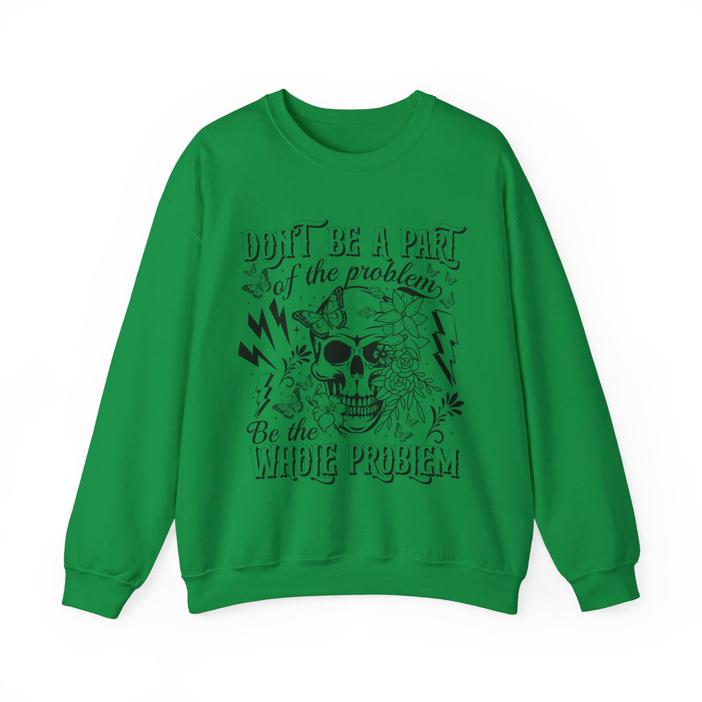 Dont Be Apart Of The Problem Sweatshirt