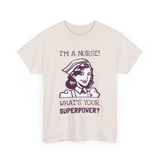 I'm a Nurse What's Your Superpower Streetwear T-Shirt